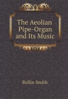 P. R. Smith - The Aeolian Pipe-Organ and Its Music