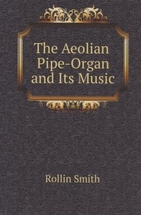 The Aeolian Pipe-Organ and Its Music