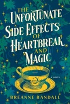 Breanne Randall - The Unfortunate Side Effects of Heartbreak and Magic