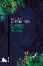 Alejo  Carpentier - El reino de este mundo