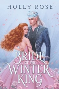 Holly Rose - Bride of the Winter King: An Enemies to Lovers