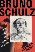 Бенджамин Балинт - Bruno Schulz: An Artist, a Murder, and the Hijacking of History