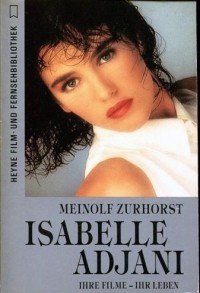 Meinolf Zurhorst - Isabelle Adjani : ihre Filme - ihr Leben. Band 163