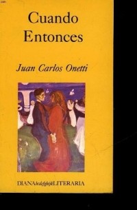 Juan Carlos Onetti - Cuando entonces
