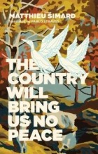 Matthieu Simard - The Country Will Bring Us No Peace