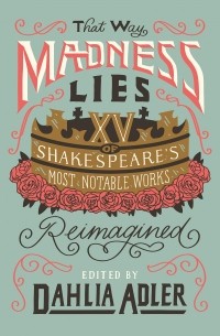 Кори Маккарти - That Way Madness Lies: 15 of Shakespeare's Most Notable Works Reimagined