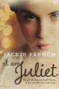 Jackie French - I am Juliet