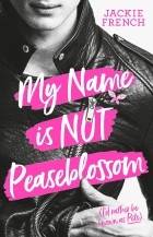 Jackie French - My Name Is Not Peaseblossom