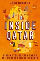 John McManus - Inside Qatar: Hidden Stories from One of the Richest Nations on Earth