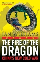 Иан Уильямс - The Fire of Dragon: China&#039;s New Cold War