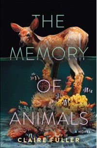 Claire Fuller - The Memory of Animals