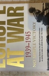 Норман Дэвис - Europe at war 1939-1945 No simple victory