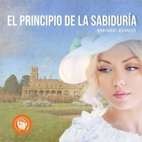 Генри Хендел Ричардсон - Principio de la sabidur?a (Completo)