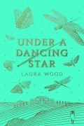 Лора Вуд - Under a Dancing Star