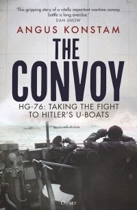 Ангус Констам - The Convoy. HG-76: Taking the Fight to Hitler's U-boats