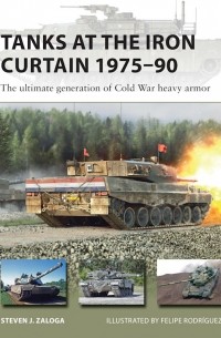 Стивен Залога - Tanks at the Iron Curtain 1975–90: The ultimate generation of Cold War heavy armor