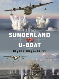 Mark Lardas - Sunderland vs U-boat: Bay of Biscay 1943–44