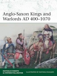  - Anglo-Saxon Kings and Warlords AD 400–1070