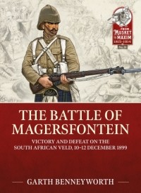 Garth Benneyworth - The Battle of Magersfontein. Victory and defeat on the South African veld, 10-12 December 1899
