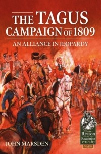 Джон Марсден - The Tagus Campaign of 1809: An Alliance in Jeopardy