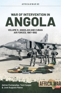  - War of Intervention in Angola. Volume 5: Angolan and Cuban Air Forces, 1987-1992