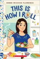 Debbi Michiko Florence - This is how I roll: a wish novel
