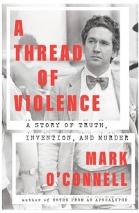 Марк О’Конелл - A Thread of Violence: A Story of Truth, Invention, and Murder