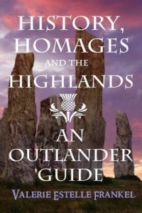 Valerie Estelle Frankel - History Homages and the Highlands An Outlander Guide