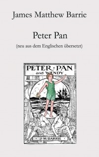 Джеймс Барри - Peter Pan (neu aus dem Englischen übersetzt)