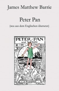 Джеймс Барри - Peter Pan (neu aus dem Englischen übersetzt)