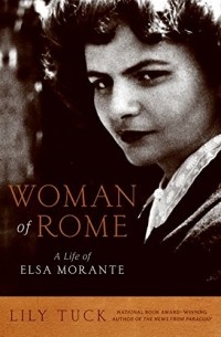 Лили Так - Woman of Rome: A Life of Elsa Morante