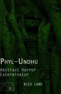 Ник Ланд - Phyl-Undhu: Abstract Horror, Exterminator