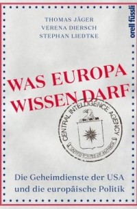  - Was Europa wissen darf - Die Geheimdienste der USA und die europäische Politik