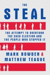  - The Steal: The Attempt to Overturn the 2020 Election and The People Who Stopped It