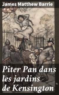 Джеймс Барри - Piter Pan dans Les Jardins de Kensington