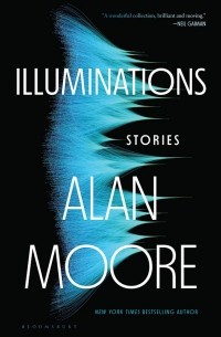 Алан Мур - Illuminations: Stories