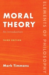 Mark Timmons - Moral Theory: An Introduction