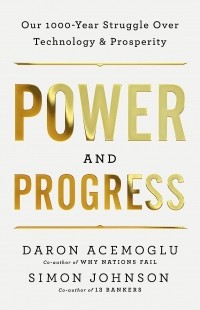  - Power and Progress: Our Thousand-Year Struggle Over Technology and Prosperity