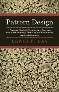 Lewis Foreman - Pattern design : a book for students treating in a practical way of the anatomy, planning & evolution of repeated ornament
