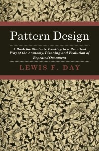 Lewis Foreman - Pattern design : a book for students treating in a practical way of the anatomy, planning & evolution of repeated ornament