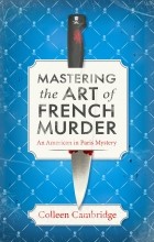 Colleen Cambridge - Mastering the Art of French Murder