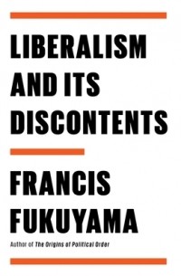 Фрэнсис Фукуяма - Liberalism and Its Discontents