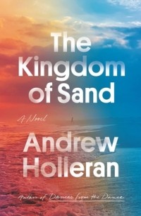 Andrew Holleran - The Kingdom of Sand