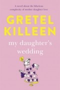 Gretel Killeen - My Daughter’s Wedding