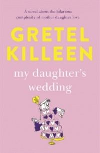 Gretel Killeen - My Daughter’s Wedding