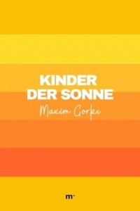 Maxim Gorki - Kinder der Sonne