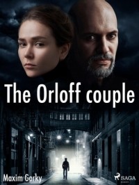 Maxim Gorky - The Orloff Couple