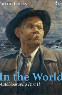 Maxim Gorky - In the World, Autobiography Part II