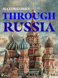 Maxim Gorky - Through Russia (сборник)