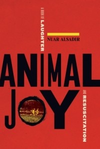 Нуар Алсадир - Animal Joy: A Book of Laughter and Resuscitation
